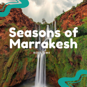 Best Time to Visit Marrakesh: A Seasonal Guide